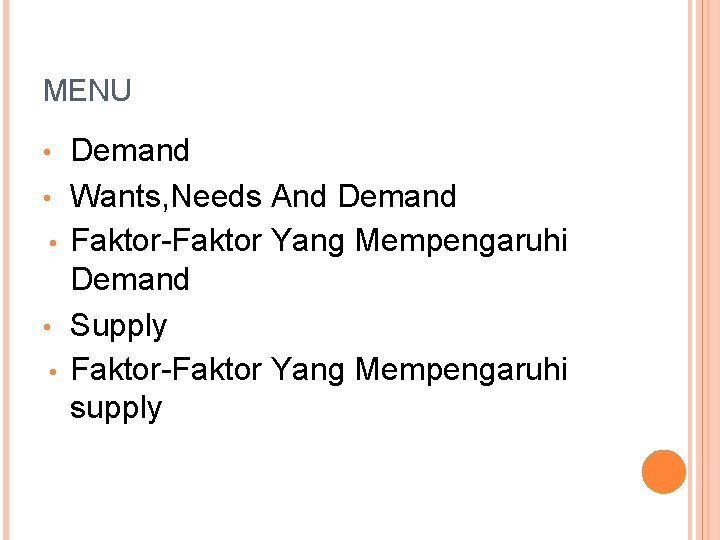 MENU Demand • Wants, Needs And Demand • Faktor-Faktor Yang Mempengaruhi Demand • Supply