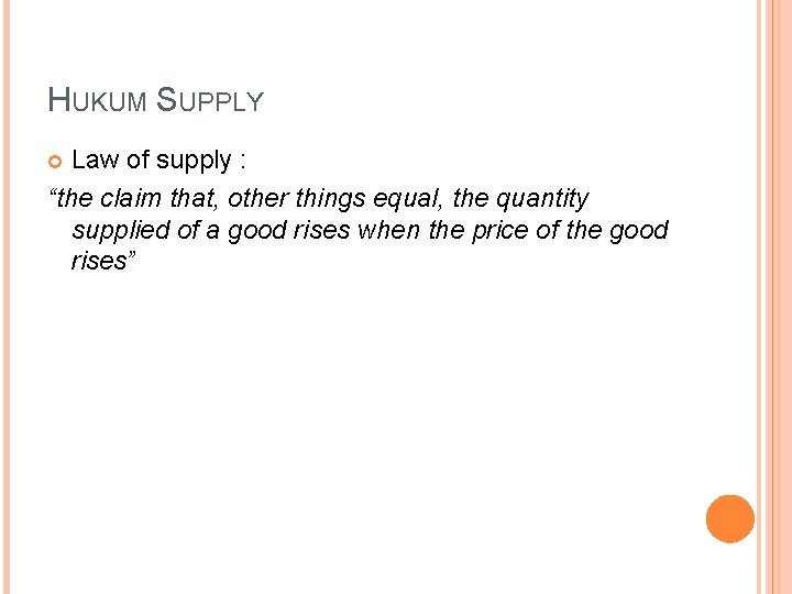 HUKUM SUPPLY Law of supply : “the claim that, other things equal, the quantity
