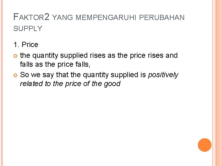 FAKTOR 2 YANG MEMPENGARUHI PERUBAHAN SUPPLY 1. Price the quantity supplied rises as the