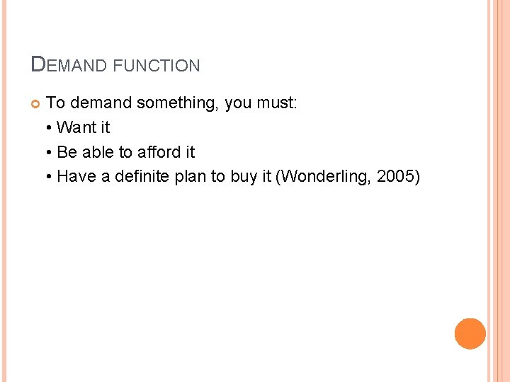 DEMAND FUNCTION To demand something, you must: • Want it • Be able to
