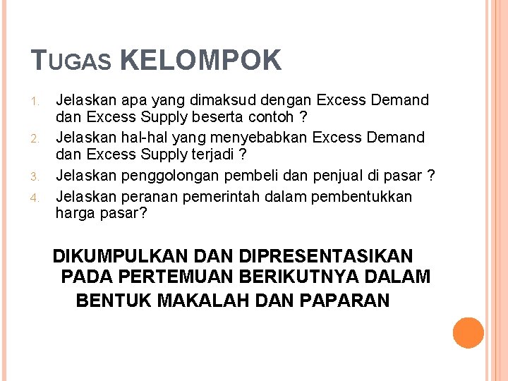 TUGAS KELOMPOK 1. 2. 3. 4. Jelaskan apa yang dimaksud dengan Excess Demand dan