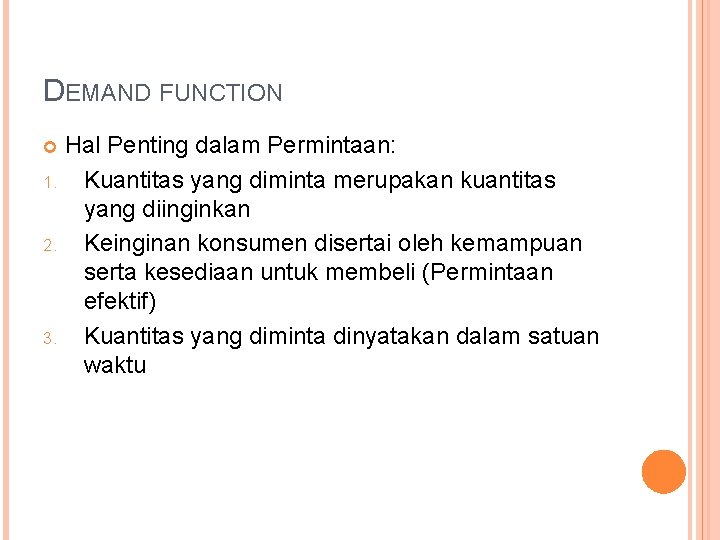 DEMAND FUNCTION Hal Penting dalam Permintaan: 1. Kuantitas yang diminta merupakan kuantitas yang diinginkan