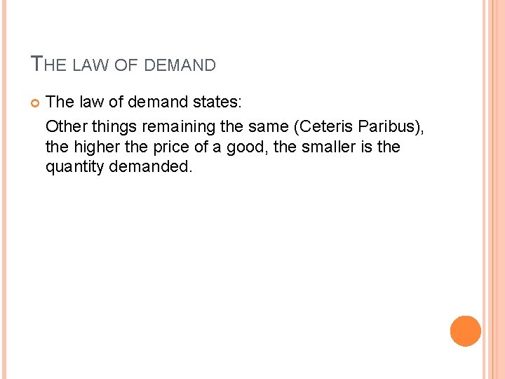 THE LAW OF DEMAND The law of demand states: Other things remaining the same
