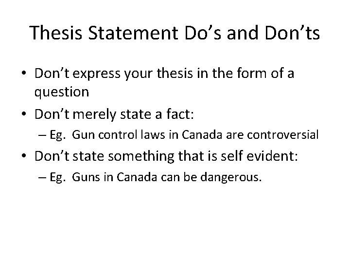 Thesis Statement Do’s and Don’ts • Don’t express your thesis in the form of