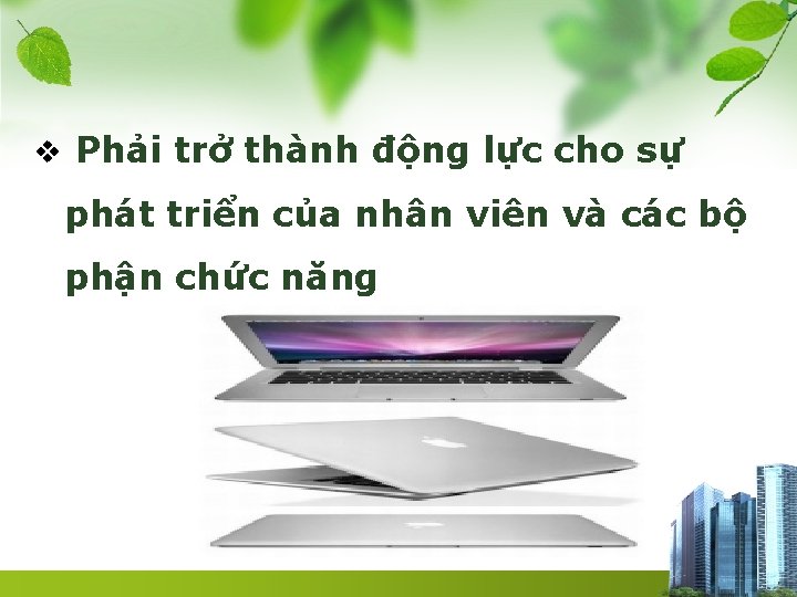 v Phải trở thành động lực cho sự phát triển của nhân viên và