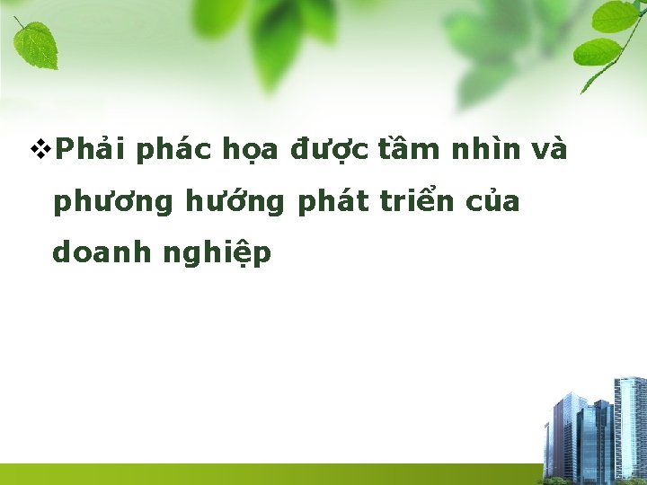 v. Phải phác họa được tầm nhìn và phương hướng phát triển của doanh