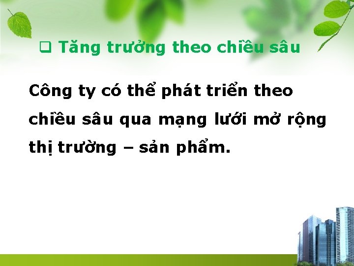 q Tăng trưởng theo chiều sâu Công ty có thể phát triển theo chiều