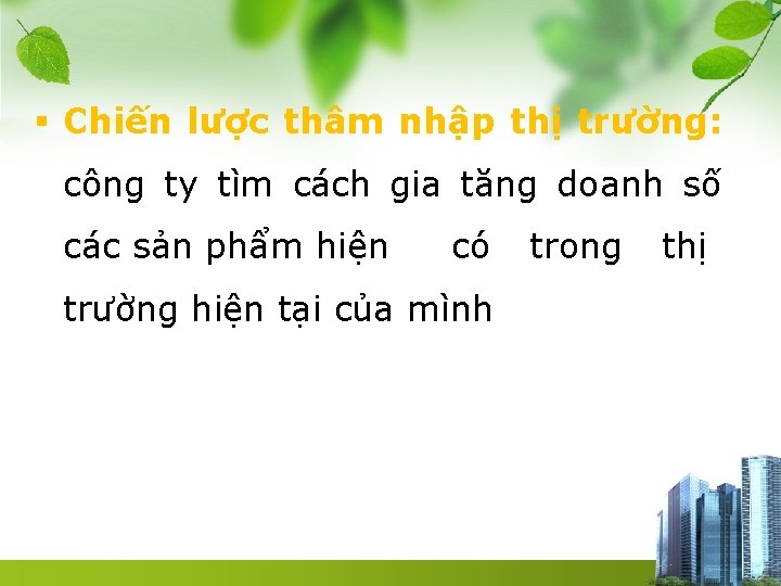 § Chiến lược thâm nhập thị trường: công ty tìm cách gia tăng doanh