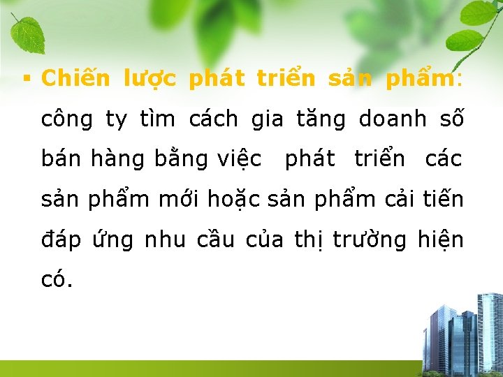 § Chiến lược phát triển sản phẩm: công ty tìm cách gia tăng doanh