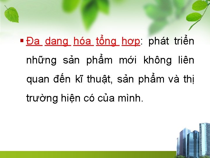 § Đa dạng hóa tổng hợp: phát triển những sản phẩm mới không liên