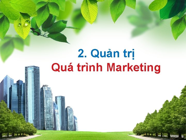 2. Quản trị Quá trình Marketing L/O/G/O 