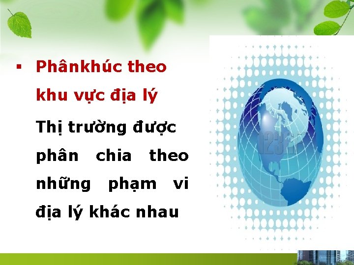 § Phânkhúc theo khu vực địa lý Thị trường được phân những chia theo