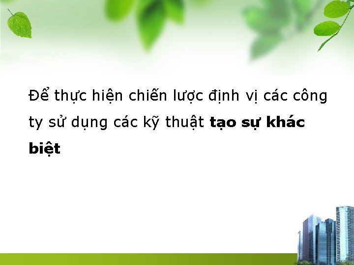 Để thực hiện chiến lược định vị các công ty sử dụng các kỹ