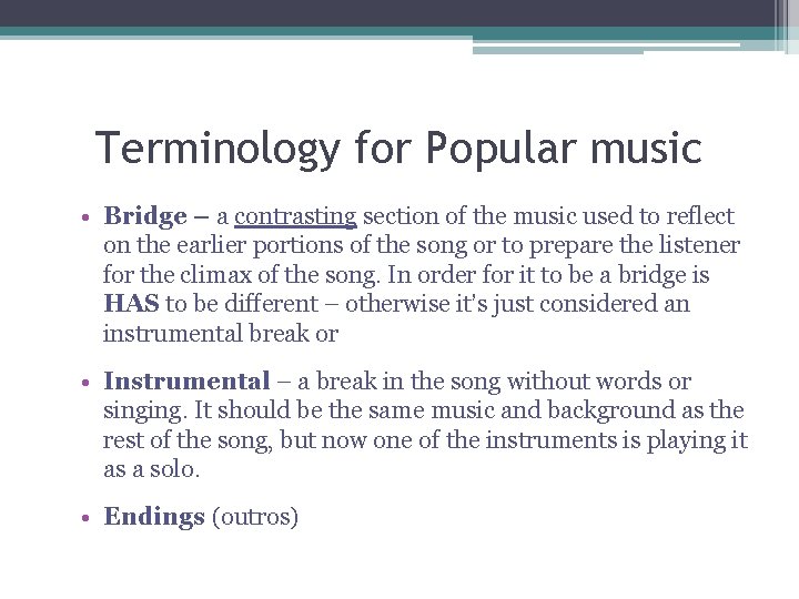 Terminology for Popular music • Bridge – a contrasting section of the music used