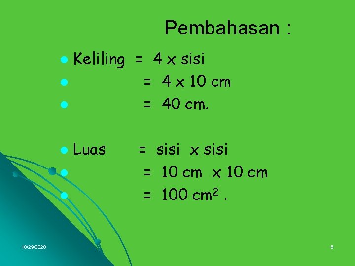 Pembahasan : Keliling = 4 x sisi l = 4 x 10 cm l