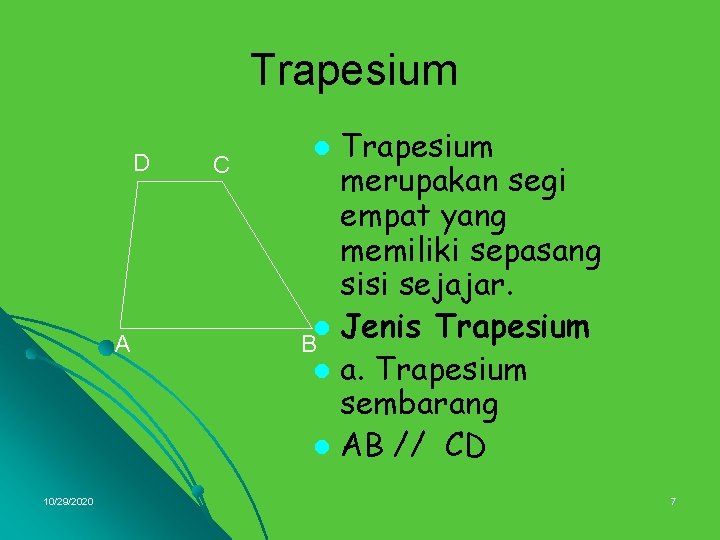 Trapesium D A 10/29/2020 C Trapesium merupakan segi empat yang memiliki sepasang sisi sejajar.