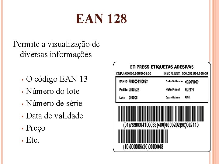 EAN 128 Permite a visualização de diversas informações O código EAN 13 ▪ Número