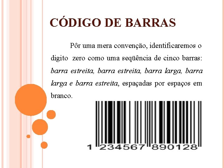 CÓDIGO DE BARRAS Pôr uma mera convenção, identificaremos o digito zero como uma seqüência