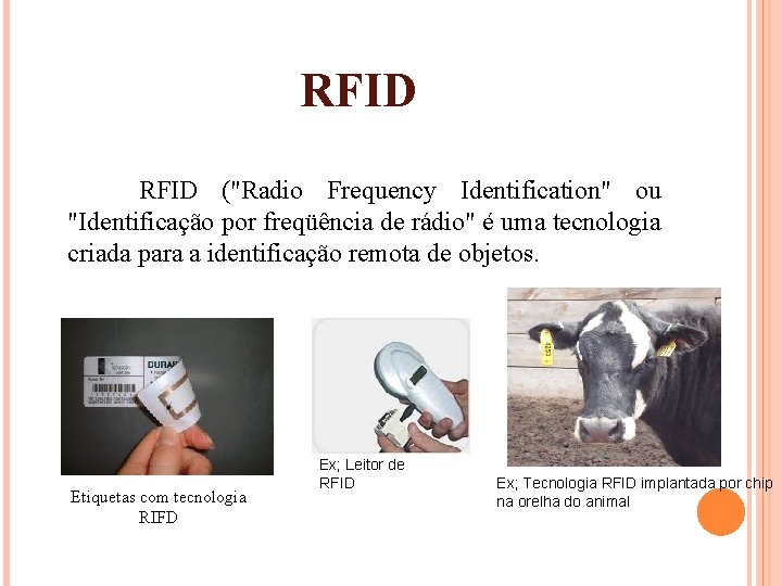 RFID RFID ("Radio Frequency Identification" ou "Identificação por freqüência de rádio" é uma tecnologia