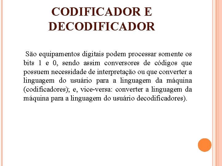 CODIFICADOR E DECODIFICADOR São equipamentos digitais podem processar somente os bits 1 e 0,