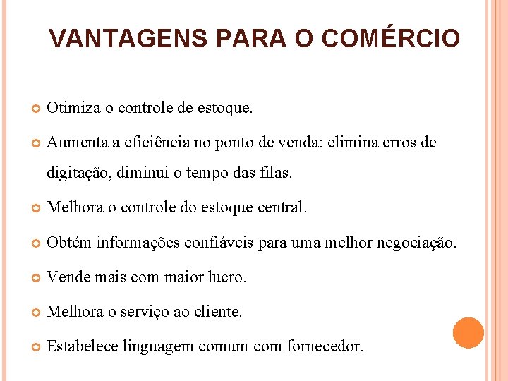 VANTAGENS PARA O COMÉRCIO Otimiza o controle de estoque. Aumenta a eficiência no ponto