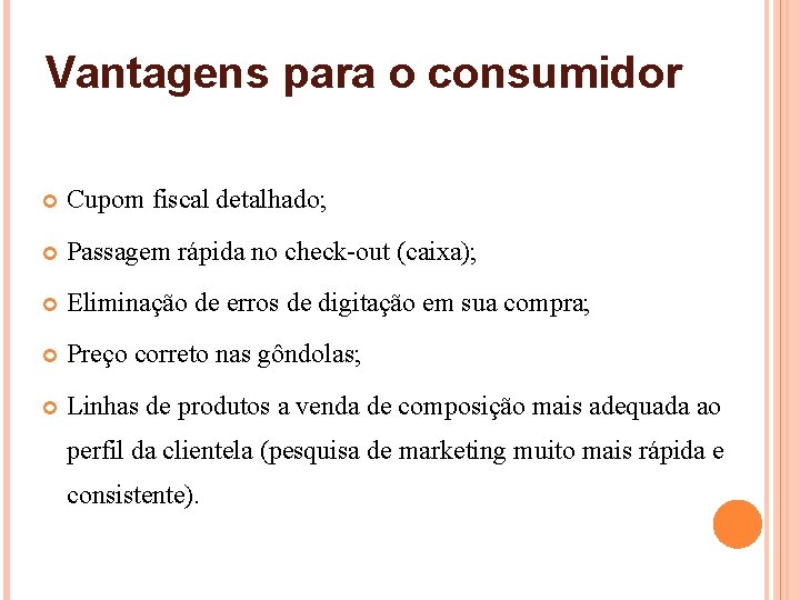 Vantagens para o consumidor Cupom fiscal detalhado; Passagem rápida no check-out (caixa); Eliminação de