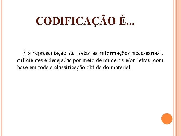 CODIFICAÇÃO É. . . É a representação de todas as informações necessárias , suficientes