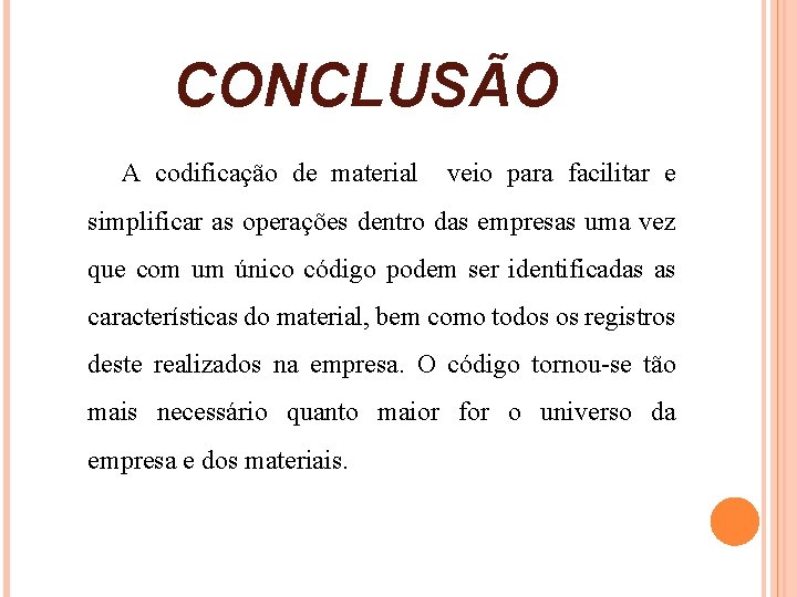 CONCLUSÃO A codificação de material veio para facilitar e simplificar as operações dentro das