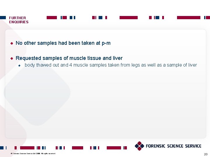 FURTHER ENQUIRIES No other samples had been taken at p-m Requested samples of muscle