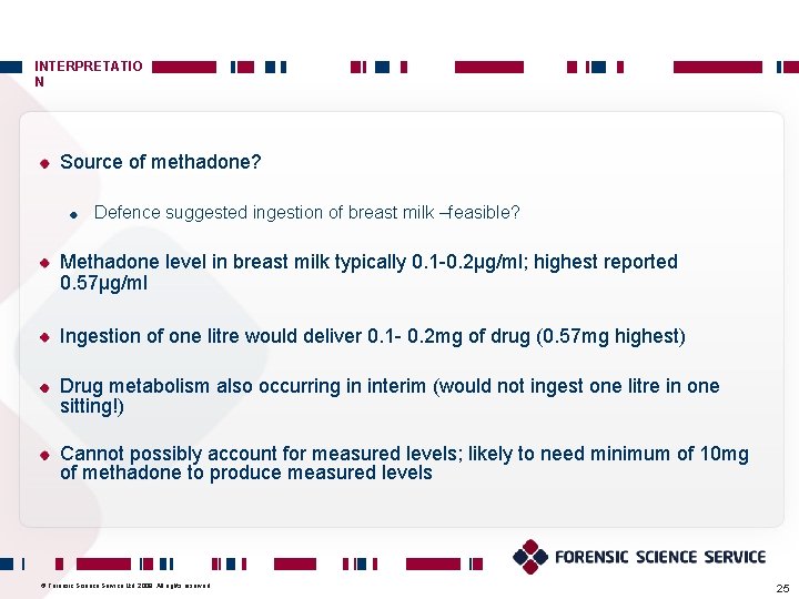 INTERPRETATIO N Source of methadone? Defence suggested ingestion of breast milk –feasible? Methadone level