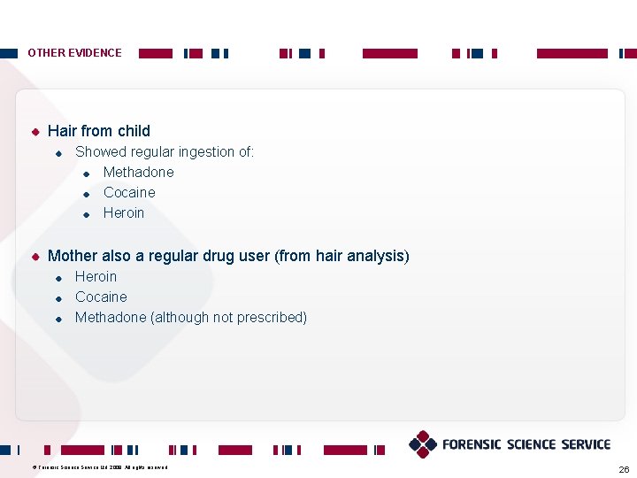 OTHER EVIDENCE Hair from child Showed regular ingestion of: Methadone Cocaine Heroin Mother also