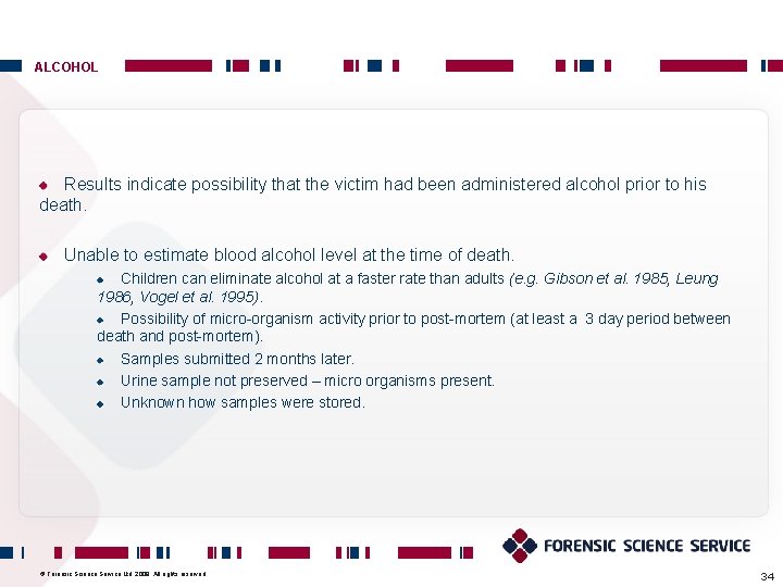 ALCOHOL Results indicate possibility that the victim had been administered alcohol prior to his