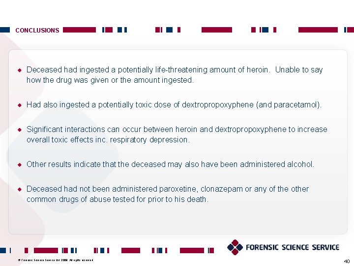 CONCLUSIONS Deceased had ingested a potentially life-threatening amount of heroin. Unable to say how CONCLUSIONS Deceased had ingested a potentially life-threatening amount of heroin. Unable to say how