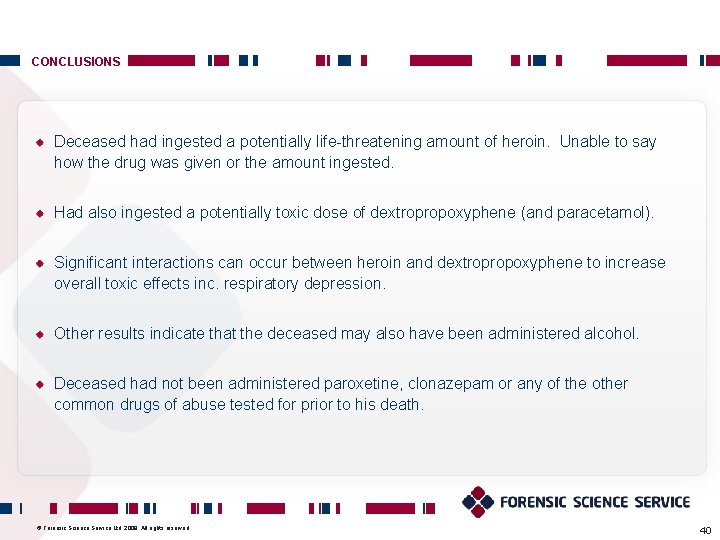 CONCLUSIONS Deceased had ingested a potentially life-threatening amount of heroin. Unable to say how