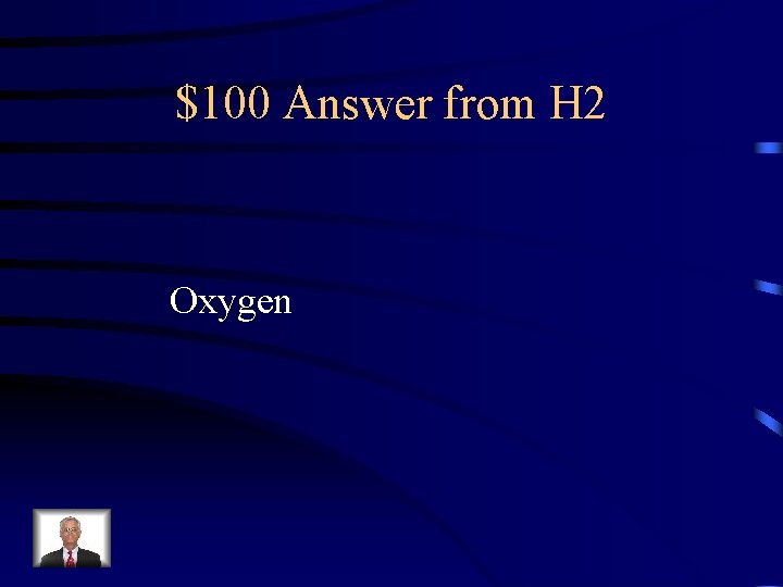 $100 Answer from H 2 Oxygen 