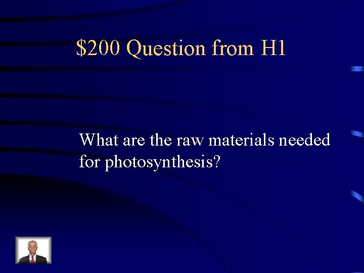 $200 Question from H 1 What are the raw materials needed for photosynthesis? 