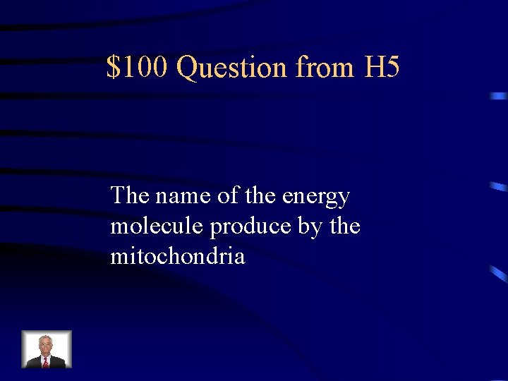 $100 Question from H 5 The name of the energy molecule produce by the
