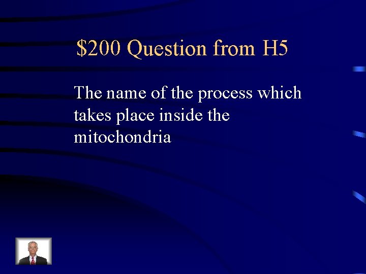 $200 Question from H 5 The name of the process which takes place inside