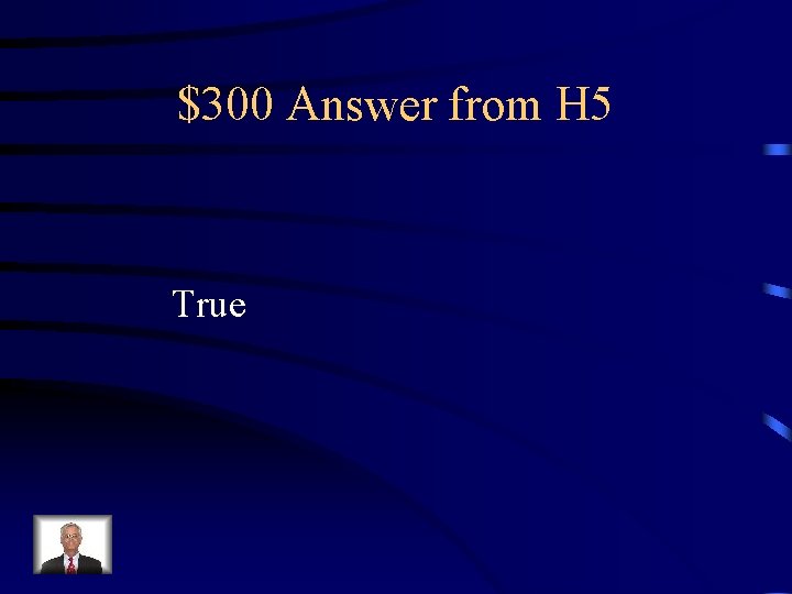 $300 Answer from H 5 True 