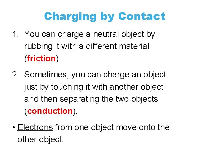 Charging by Contact 1. You can charge a neutral object by rubbing it with