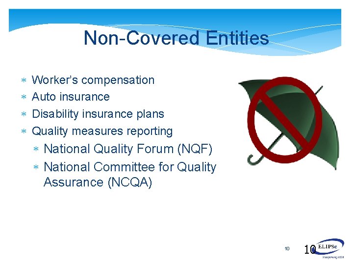 Non-Covered Entities Worker’s compensation Auto insurance Disability insurance plans Quality measures reporting National Quality Non-Covered Entities Worker’s compensation Auto insurance Disability insurance plans Quality measures reporting National Quality