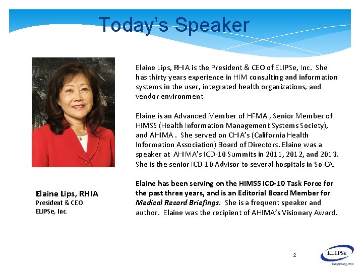 Today’s Speaker Elaine Lips, RHIA is the President & CEO of ELIPSe, Inc. She Today’s Speaker Elaine Lips, RHIA is the President & CEO of ELIPSe, Inc. She