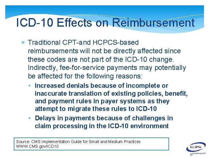 ICD-10 Effects on Reimbursement Traditional CPT-and HCPCS-based reimbursements will not be directly affected since