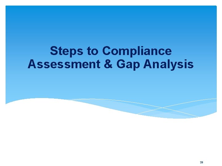 Steps to Compliance Assessment & Gap Analysis 29 