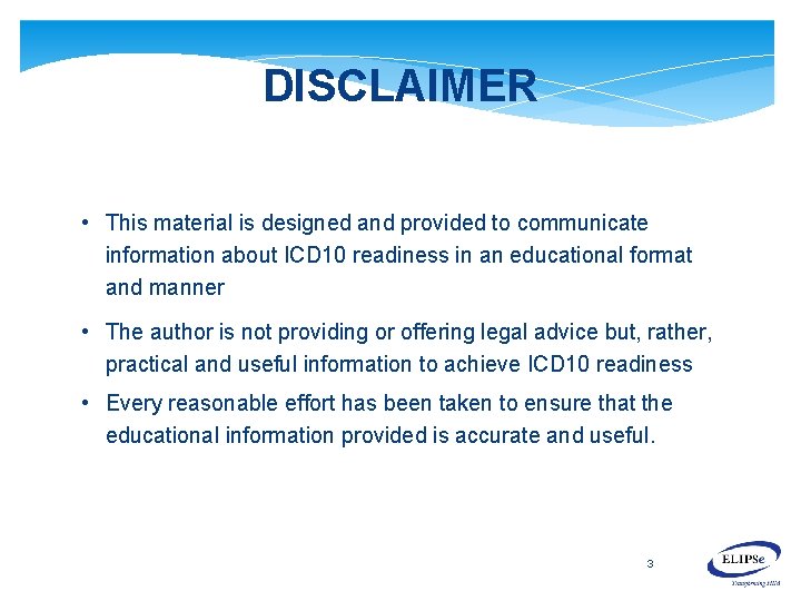 DISCLAIMER • This material is designed and provided to communicate information about ICD 10