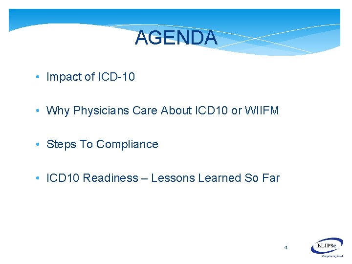 AGENDA • Impact of ICD-10 • Why Physicians Care About ICD 10 or WIIFM