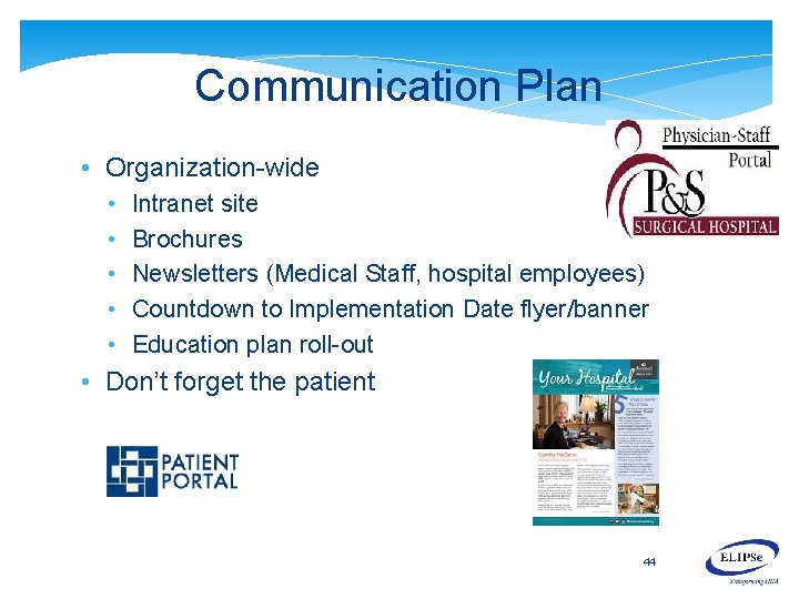 Communication Plan • Organization-wide • • • Intranet site Brochures Newsletters (Medical Staff, hospital