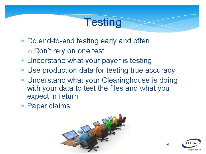 Testing Do end-to-end testing early and often o Don’t rely on one test Understand