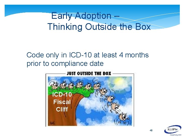 Early Adoption – Thinking Outside the Box Code only in ICD-10 at least 4 Early Adoption – Thinking Outside the Box Code only in ICD-10 at least 4