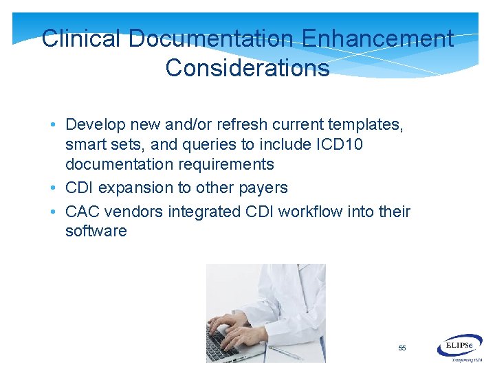 Clinical Documentation Enhancement Considerations • Develop new and/or refresh current templates, smart sets, and Clinical Documentation Enhancement Considerations • Develop new and/or refresh current templates, smart sets, and